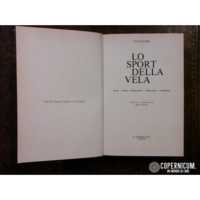 Lo sport della vela. Storia, tecnica, imbarcazioni, attrezzature, navigazione