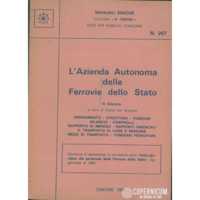 L' azienda autonoma delle ferrovie dello stato. III edizione. Ordinamento, struttura, funzioni, bilancio, controlli, rapporto di impiego, rapporti sindacali, il trasporto di cose e persone, mezzi di trasporto, itinerari ferroviari