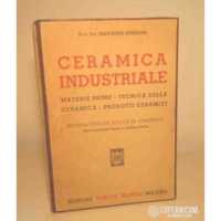 CERAMICA INDUSTRIALE - MATERIE PRIME. TECNICA DELLA CERAMICA. PRODOTTI CERAMICI - 114 FIGURE E 23 TABELLE