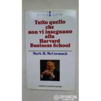 TUTTO QUELLO CHE NON VI INSEGNANO ALLA HARVARD BUSINESS SCHOOL