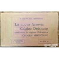 La nuova ferrovia Calalzo - Dobbiaco attraverso la regione Dolomitica Cadore - Ampezzano. 18 Cartoline Artistiche. Serie I