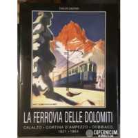 La Ferrovia delle Dolomiti. Calalzo - Cortina d’Ampezzo - Dobbiaco. 1921 - 1964