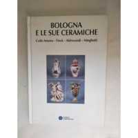 BOLOGNA E LE SUE CERAMICHE – COLLE AMENO – FINCK – ALDROVANDI – MINGHETTI