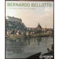 Bernardo Bellotto. Il Canaletto delle corti europee